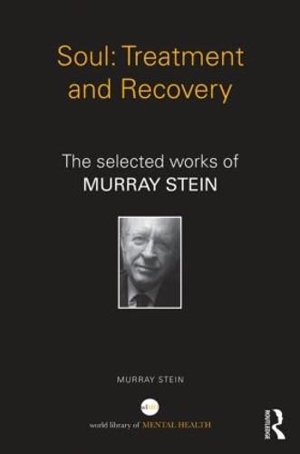 Soul: Treatment and Recovery: The selected works of Murray Stein