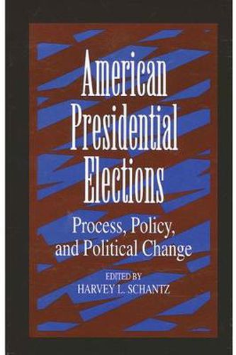 Cover image for American Presidential Elections: Process, Policy, and Political Change