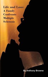 Cover image for Life and Loss: A Family Confronts Multiple Sclerosis
