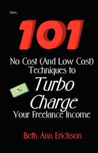 Cover image for 101 No Cost (And Low Cost) Techniques To Turbo Charge Your Freelance Income