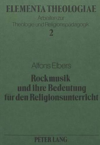 Cover image for Rockmusik Und Ihre Bedeutung Fuer Den Religionsunterricht: Eine Anthropologische Grundlagentheorie Religioeser Sozialisationsmoeglichkeiten