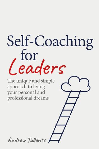 Cover image for Self-coaching for Leaders: The unique and simple approach to living your personal and professional dreams