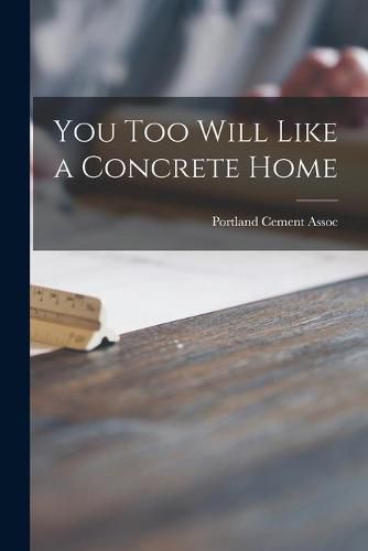 Cover image for You Too Will Like a Concrete Home