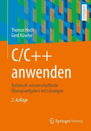 Cover image for C/C++ anwenden: Technisch-wissenschaftliche UEbungsaufgaben mit Loesungen