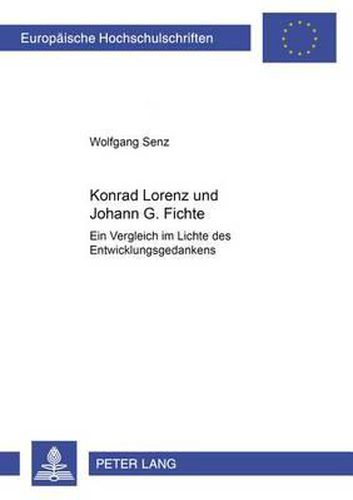 Konrad Lorenz Und Johann G. Fichte: Ein Vergleich Im Lichte Des Entwicklungsgedanken