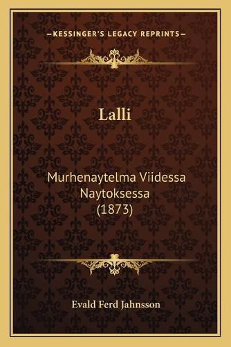 Cover image for Lalli: Murhenaytelma Viidessa Naytoksessa (1873)