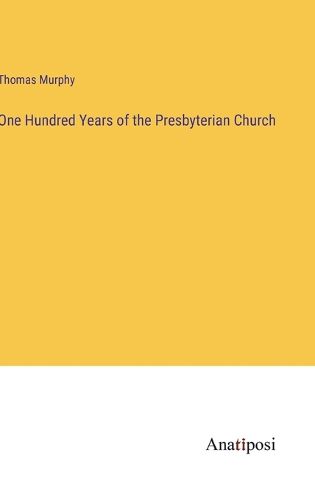 Cover image for One Hundred Years of the Presbyterian Church