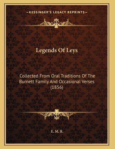 Cover image for Legends of Leys: Collected from Oral Traditions of the Burnett Family and Occasional Verses (1856)