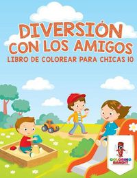 Cover image for Diversion Con Los Amigos: Libro De Colorear Para Chicas 10