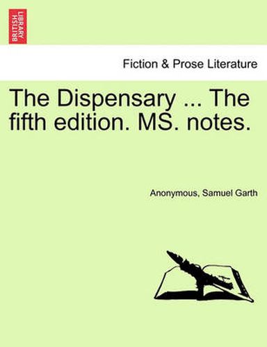 Cover image for The Dispensary ... the Fifth Edition. Ms. Notes.