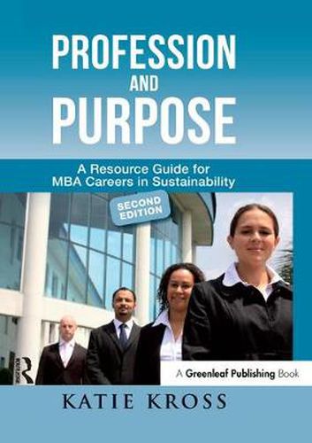 Cover image for Profession and Purpose: A Resource Guide for MBA Careers in Sustainability (2nd edn)