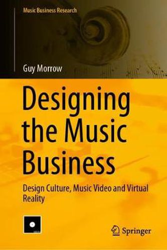 Cover image for Designing the Music Business: Design Culture, Music Video and Virtual Reality