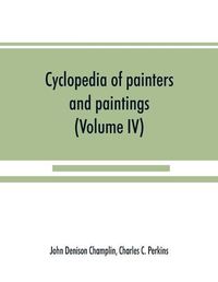 Cover image for Cyclopedia of painters and paintings (Volume IV)