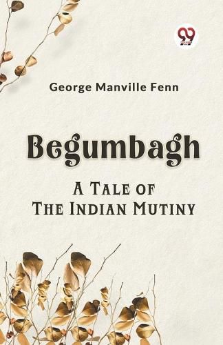 BegumbaghA Tale of the Indian Mutiny (Edition2023)