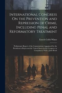 Cover image for International Congress On the Prevention and Repression of Crime, Including Penal and Reformatory Treatment