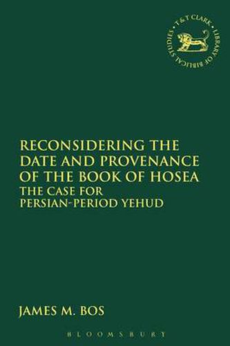 Cover image for Reconsidering the Date and Provenance of the Book of Hosea: The Case for Persian-Period Yehud