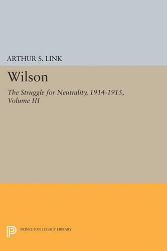 Cover image for Wilson, Volume III: The Struggle for Neutrality, 1914-1915