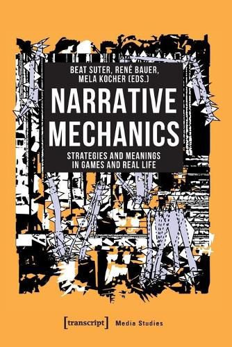 Cover image for Narrative Mechanics - Strategies and Meanings in Games and Real Life