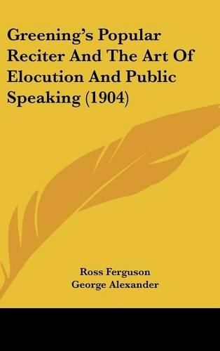 Greenings Popular Reciter and the Art of Elocution and Public Speaking (1904)