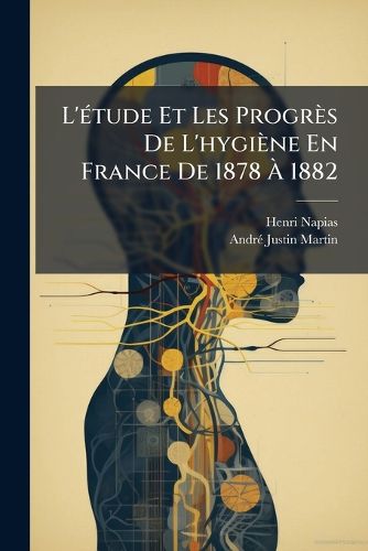 Cover image for L'Tude Et Les Progrs de L'Hygine En France de 1878 1882