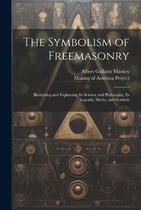 Cover image for The Symbolism of Freemasonry [electronic Resource]