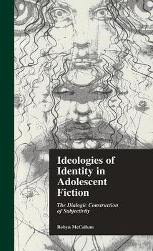 Cover image for Ideologies of Identity in Adolescent Fiction: The Dialogic Construction of Subjectivity