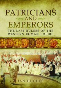 Cover image for Patricians and Emperors: The Last Rulers of the Western Roman Empire