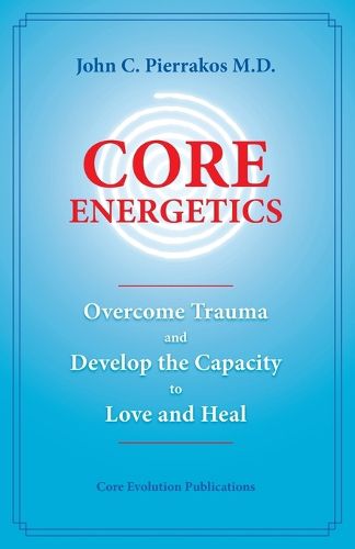 Cover image for Core Energetics: Developing the Capacity to Love and Heal