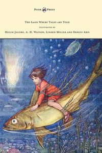 Cover image for The Land Where Tales are Told - Illustrated by Helen Jacobs, A. H. Watson, Linden Miller and Ernest Aris