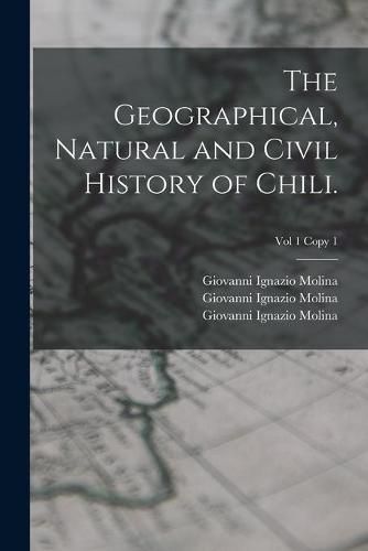 Cover image for The Geographical, Natural and Civil History of Chili.; Vol 1 copy 1