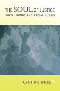Cover image for The Soul of Justice: Social Bonds and Racial Hubris