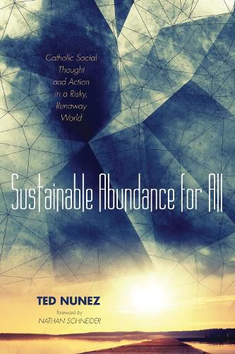 Sustainable Abundance for All: Catholic Social Thought and Action in a Risky, Runaway World