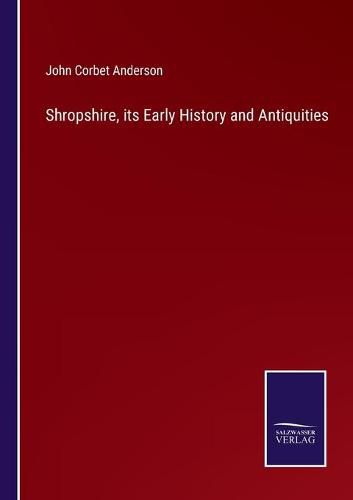 Cover image for Shropshire, its Early History and Antiquities