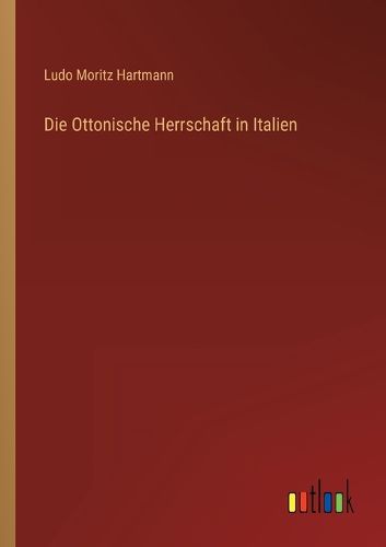 Cover image for Die Ottonische Herrschaft in Italien