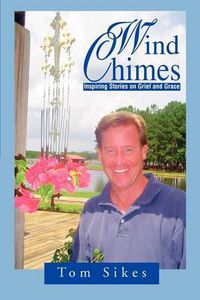 Cover image for Wind Chimes:Inspiring Stories on Grief and Grace: Inspiring Stories on Grief and Grace