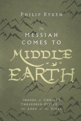 Cover image for The Messiah Comes to Middle-Earth - Images of Christ"s Threefold Office in The Lord of the Rings