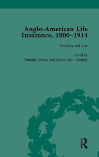 Cover image for Anglo-American Life Insurance, 1800-1914: Mortality and Risk