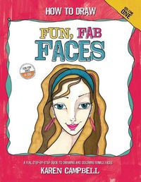 Cover image for How to Draw Fun, Fab Faces: An Easy Step-by-Step Guide to Drawing and Coloring Fun Female Faces