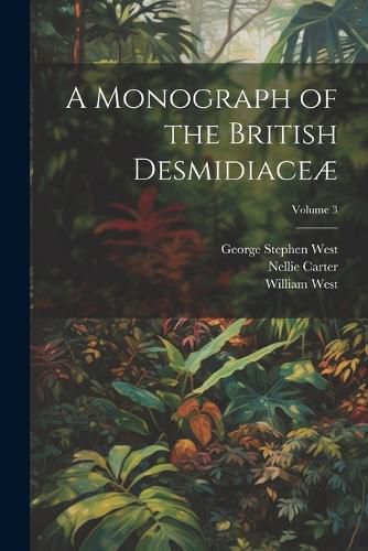 A Monograph of the British Desmidiaceae; Volume 3