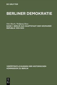 Cover image for Berliner Demokratie, Band I, Berlin als Hauptstadt der Weimarer Republik 1919-1933