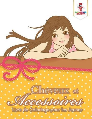 Cheveux et Accessoires: Livre de Coloriage pour les Jeunes