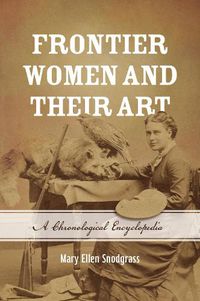 Cover image for Frontier Women and Their Art: A Chronological Encyclopedia