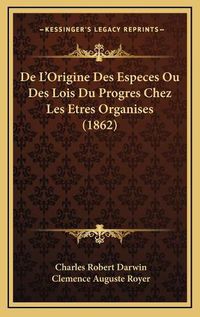 Cover image for de L'Origine Des Especes Ou Des Lois Du Progres Chez Les Etres Organises (1862)