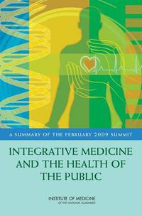 Cover image for Integrative Medicine and the Health of the Public: A Summary of the February 2009 Summit