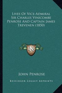 Cover image for Lives of Vice-Admiral Sir Charles Vinicombe Penrose and Captain James Trevenen (1850)