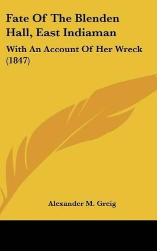 Cover image for Fate of the Blenden Hall, East Indiaman: With an Account of Her Wreck (1847)