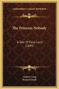 Cover image for The Princess Nobody: A Tale of Fairy Land (1884)