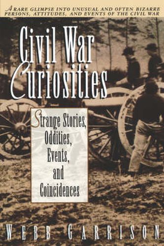 Cover image for Civil War Curiosities: Strange Stories, Oddities, Events, and Coincidences