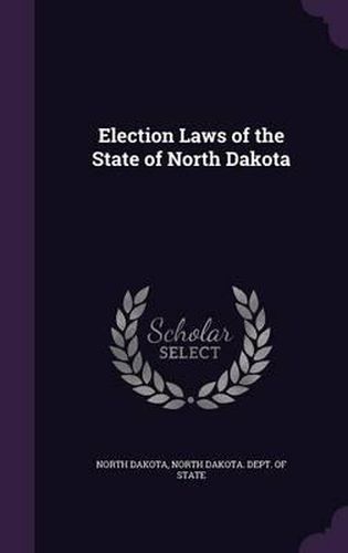 Cover image for Election Laws of the State of North Dakota