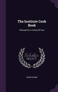 Cover image for The Institute Cook Book: Planned for a Family of Four